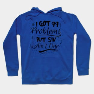 99 Problems But Sin Ain’t One Hoodie